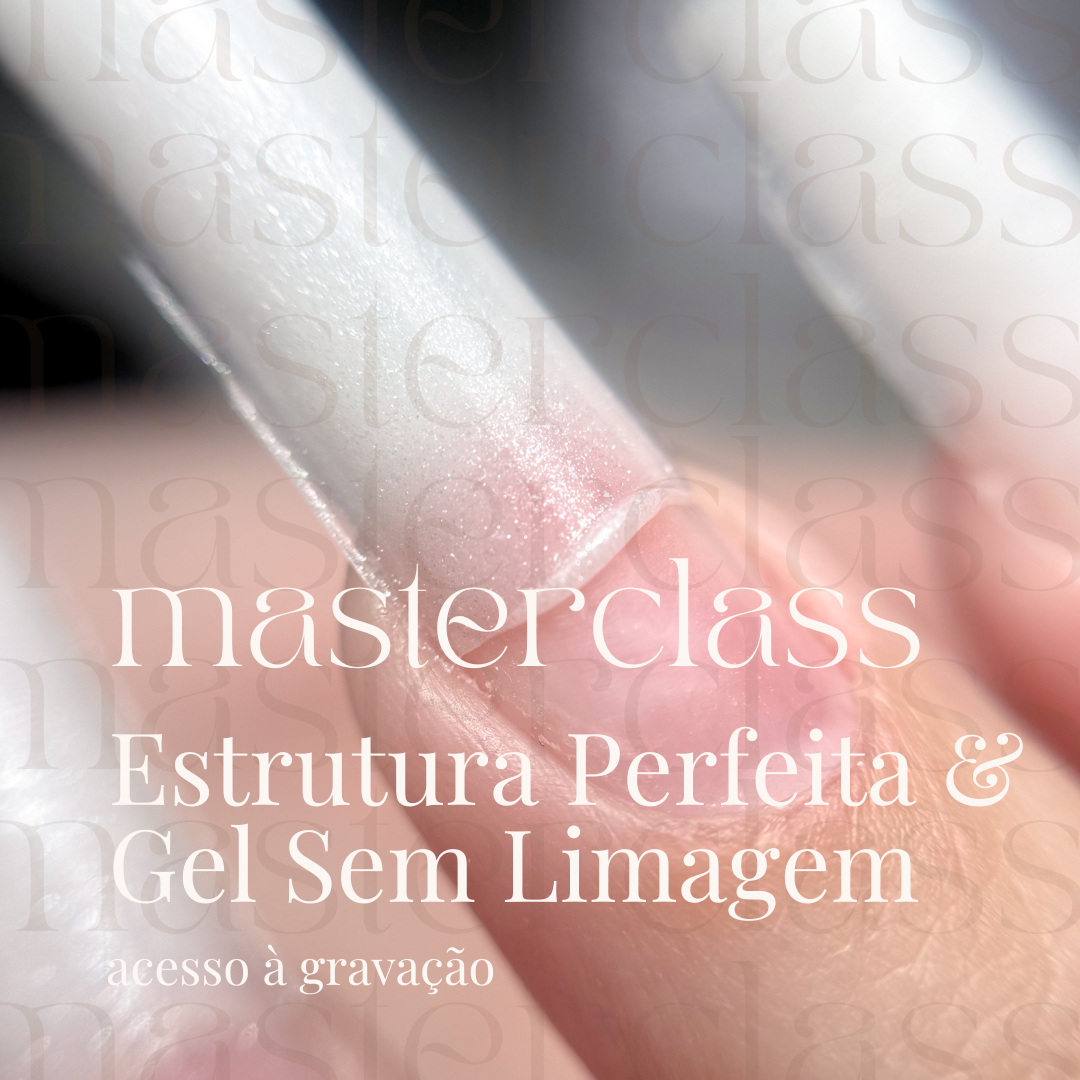 Masterclass Estrutura Perfeita & Gel Sem Limagem